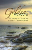 The golden wave culture and politics after Sri Lanka's tsunami disaster /