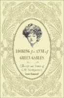 Looking for Anne of Green Gables : the story of L.M. Montgomery and her literary classic /