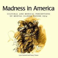 Madness in America : cultural and medical perceptions of mental illness before 1914 /