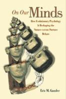 On our minds : how evolutionary psychology is reshaping the nature-versus-nurture debate /