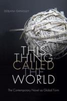 This thing called the world the contemporary novel as global form /