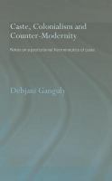 Caste, colonialism and counter-modernity notes on a postcolonial hermeneutics of caste /