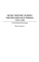 Music history during the Renaissance period, 1520-1550 : a documented chronology /
