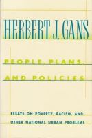 People, plans, and policies : essays on poverty, racism, and other national urban problems /