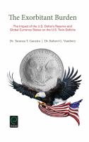 The exorbitant burden the impact of the U.S. dollar's reserve and global currency status on the U.S. twin-deficits /