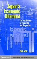 Japan's economic dilemma the institutional origins of prosperity and stagnation /