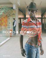 Figures & fictions : contemporary South African photography /