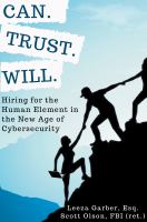 Can. Trust. Will : Hiring for the Human Element in the New Age of Cybersecurity.