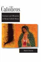 Católicos: Resistance and Affirmation in Chicano Catholic History