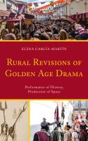 Rural Revisions of Golden Age Drama : Performance of History, Production of Space.