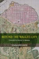 Beyond the walled city : colonial exclusion in Havana /