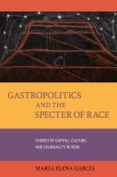 Gastropolitics and the specter of race : stories of capital, culture, and coloniality in Peru /