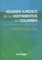 Régimen jurídico de los vertimientos en Colombia : análisis desde el derecho ambiental y el derecho de aguas /