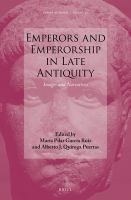 Emperors and emperorship in late antiquity images and narratives /