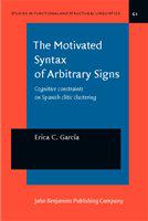 The motivated syntax of arbitrary signs cognitive constraints on Spanish clitic clustering /