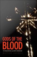 Gods of the blood the pagan revival and White separatism /