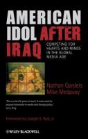 American Idol after Iraq : Competing for Hearts and Minds in the Global Media Age.