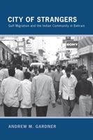 City of strangers : Gulf migration and the Indian community in Bahrain /