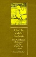 Chu Hsi and the Ta-hsueh : neo-Confucian reflection on the Confucian canon /