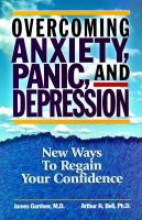 Overcoming anxiety, panic, and depression new ways to regain your confidence /