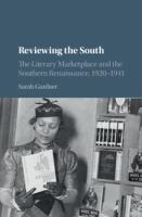 Reviewing the South : the literary marketplace and the Southern Renaissance, 1920-1941 /