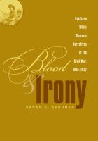 Blood & irony Southern white women's narratives of the Civil War, 1861-1937 /