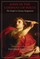 John in the company of poets : the Gospel in literary imagination /