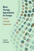 Music Therapy Improvisation for Groups : Essential Leadership Competencies.