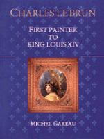 Charles Le Brun, first painter to King Louis XIV /