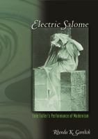 Electric Salome : Loie Fuller's performance of modernism /