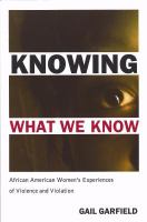 Knowing what we know African American women's experiences of violence and violation /