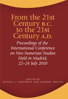 From the 21st Century B.C. to the 21st Century A.D. : Proceedings of the International Conference on Neo-Sumerian Studies Held in Madrid, 22-24 July 2010.