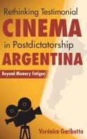 Rethinking testimonial cinema in postdictatorship Argentina : beyond memory fatigue /