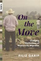 On the Move : Changing Mechanisms of Mexico-U.S. Migration /