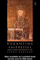 Byzantine Empresses : Women and Power in Byzantium AD 527-1204.