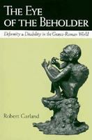 The eye of the beholder : deformity and disability in the Graeco-Roman world /