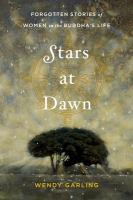 Stars at dawn : forgotten stories of women in the Buddha's life /