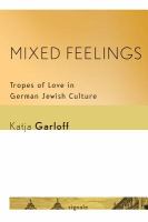 Mixed Feelings : Tropes of Love in German Jewish Culture.