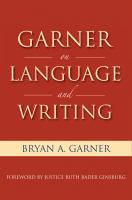 Garner on language and writing : selected essays and speeches of Bryan A. Garner /