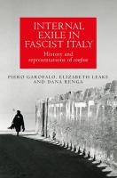 Internal Exile in Fascist Italy : History and Representations of Confino.