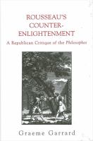 Rousseau's counter-Enlightenment : a republican critique of the Philosophes /