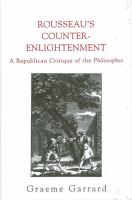 Rousseau's counter-Enlightenment a republican critique of the Philosophes /