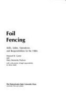 Foil fencing : skills, safety, operations, and responsibilities for the 1980s /