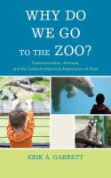 Why Do We Go to the Zoo? : Communication, Animals, and the Cultural-Historical Experience of Zoos.