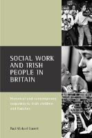 Social work and Irish people in Britain : historical and contemporary responses to Irish children and families /