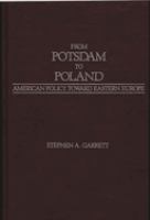 From Potsdam to Poland : American policy toward Eastern Europe /