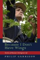 Because I Don't Have Wings : Stories of Mexican Immigrant Life /