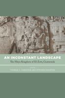 An Inconstant Landscape : The Maya Kingdom of el Zotz, Guatemala.