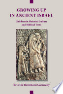 Growing up in ancient Israel : children in material culture and biblical texts /