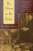 The adman in the parlor magazines and the gendering of consumer culture, 1880s to 1910s /